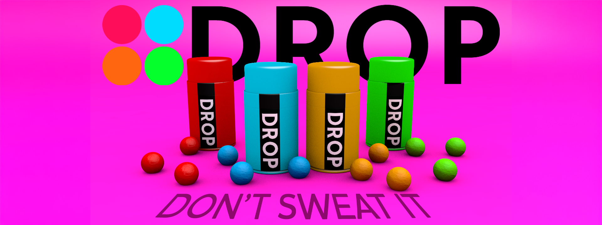 A red, blue, orange and green atomiser can on a pink background with coloured balls surrounding them. The DROP logo is set behind the cans and the slogan 'Don't Sweat It' is embosed into the floor below