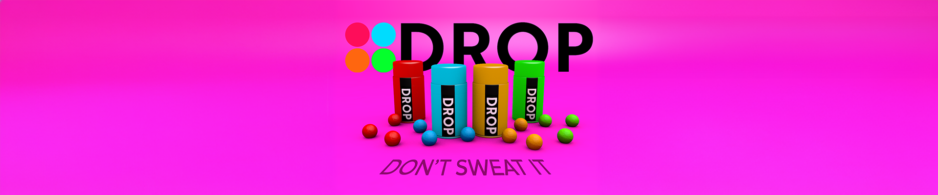 A red, blue, orange and green atomiser can on a pink background with coloured balls surrounding them. The DROP logo is set behind the cans and the slogan 'Don't Sweat It' is embosed into the floor below